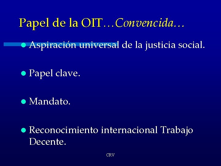 Papel de la OIT…Convencida… OIT… l Aspiración l Papel universal de la justicia social.
