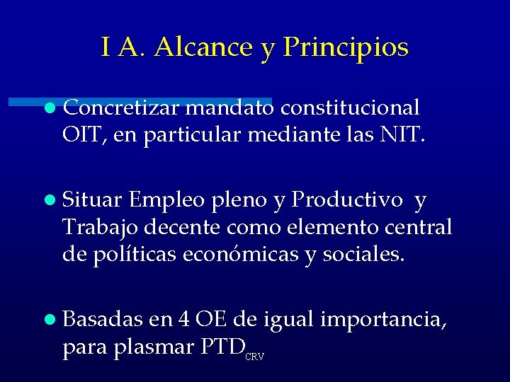 I A. Alcance y Principios l Concretizar mandato constitucional OIT, en particular mediante las