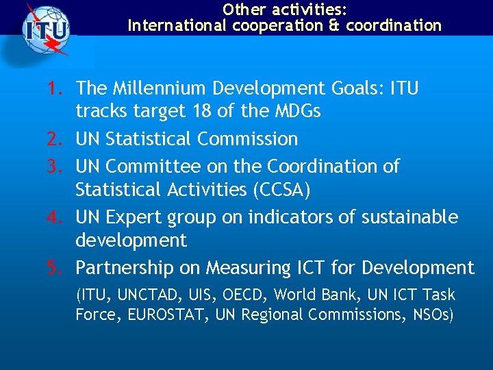 Other activities: International cooperation & coordination 1. The Millennium Development Goals: ITU tracks target