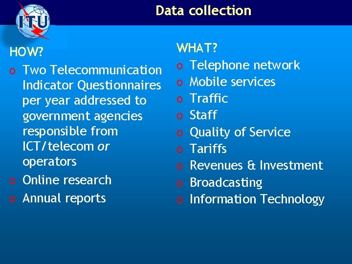 Data collection HOW? o Two Telecommunication Indicator Questionnaires per year addressed to government agencies