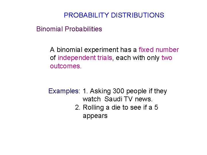 PROBABILITY DISTRIBUTIONS Binomial Probabilities A binomial experiment has a fixed number of independent trials,