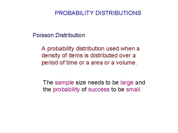 PROBABILITY DISTRIBUTIONS Poisson Distribution A probability distribution used when a density of items is