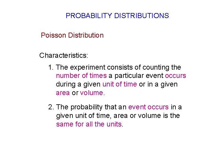 PROBABILITY DISTRIBUTIONS Poisson Distribution Characteristics: 1. The experiment consists of counting the number of