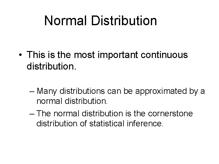 Normal Distribution • This is the most important continuous distribution. – Many distributions can