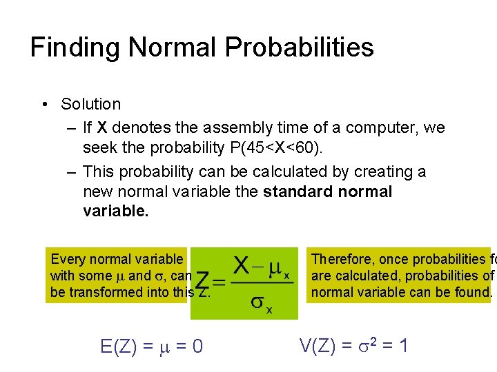 Finding Normal Probabilities • Solution – If X denotes the assembly time of a