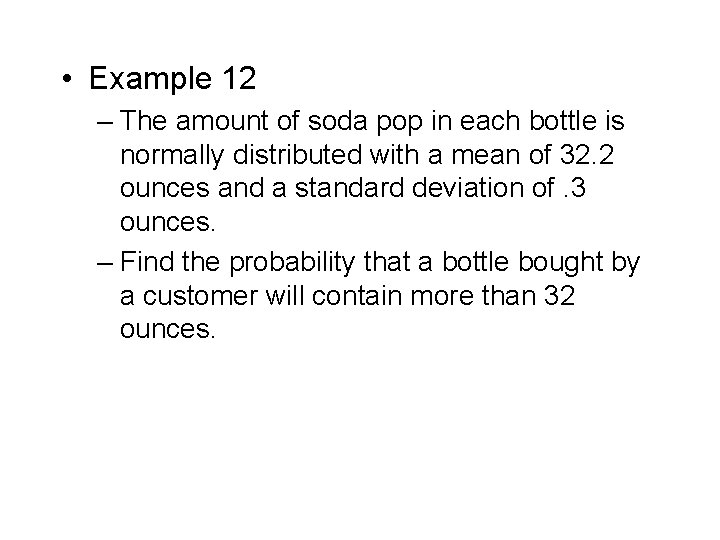  • Example 12 – The amount of soda pop in each bottle is