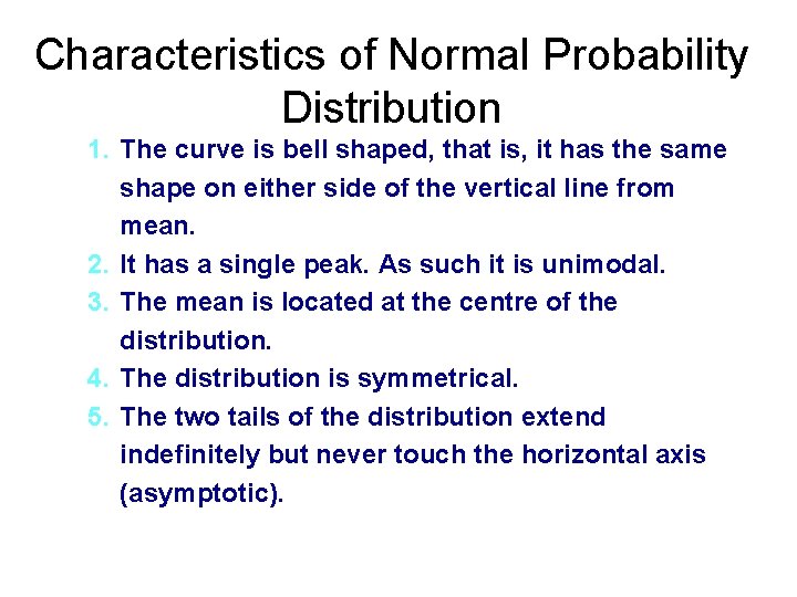 Characteristics of Normal Probability Distribution 1. The curve is bell shaped, that is, it
