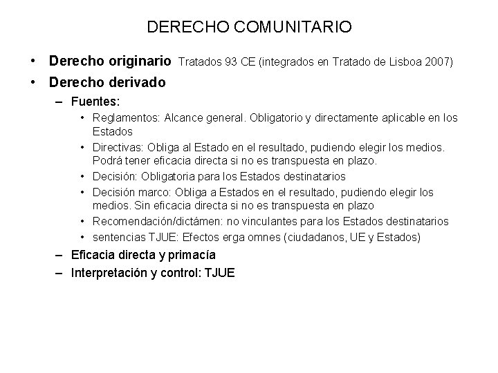 DERECHO COMUNITARIO • Derecho originario Tratados 93 CE (integrados en Tratado de Lisboa 2007)