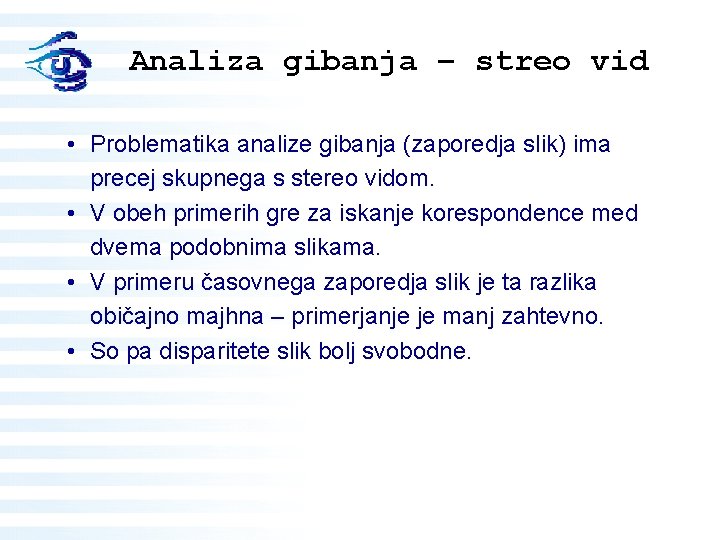 Analiza gibanja – streo vid • Problematika analize gibanja (zaporedja slik) ima precej skupnega