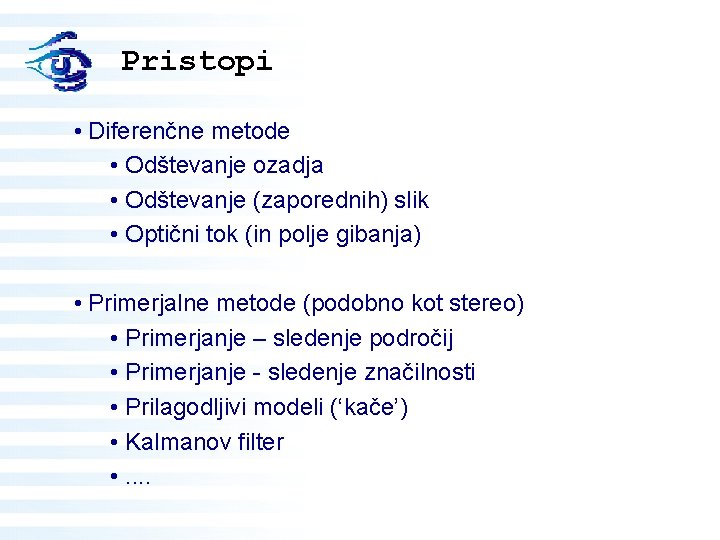 Pristopi • Diferenčne metode • Odštevanje ozadja • Odštevanje (zaporednih) slik • Optični tok