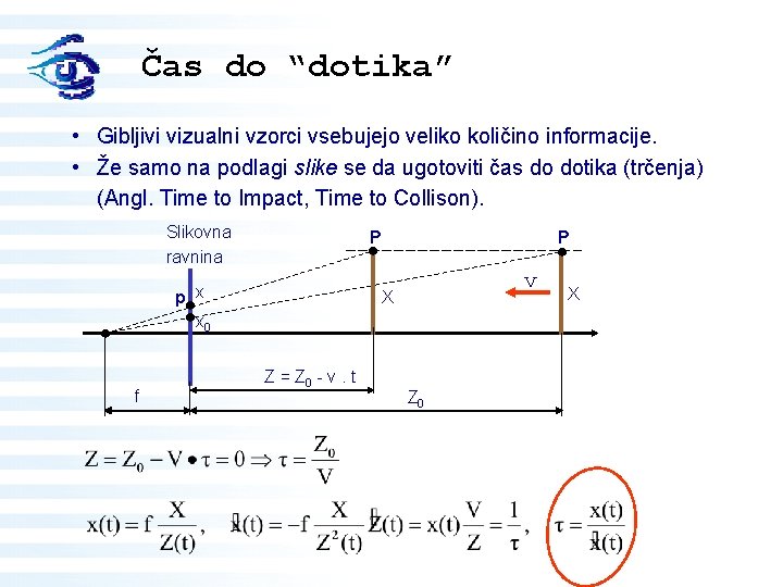 Čas do “dotika” • Gibljivi vizualni vzorci vsebujejo veliko količino informacije. • Že samo