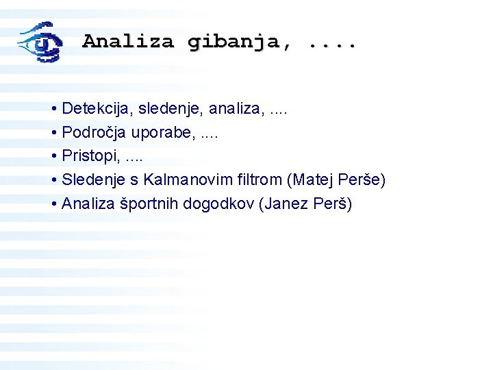 Analiza gibanja, . . • Detekcija, sledenje, analiza, . . • Področja uporabe, .