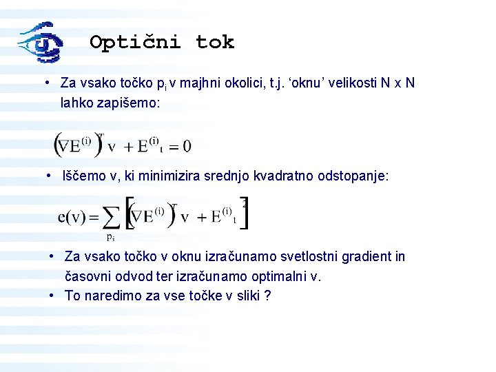 Optični tok • Za vsako točko pi v majhni okolici, t. j. ‘oknu’ velikosti