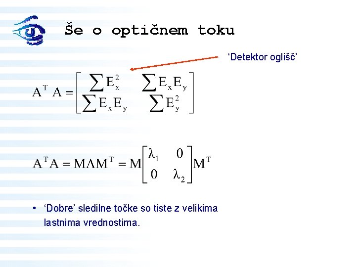 Še o optičnem toku ‘Detektor oglišč’ • ‘Dobre’ sledilne točke so tiste z velikima