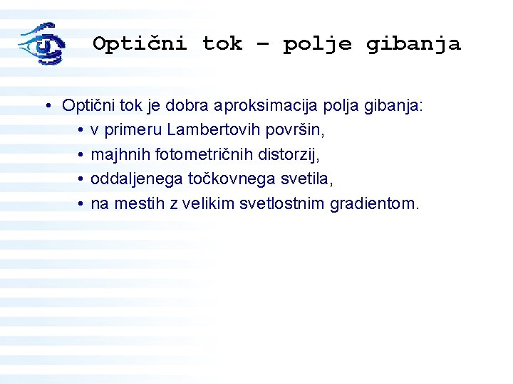 Optični tok – polje gibanja • Optični tok je dobra aproksimacija polja gibanja: •