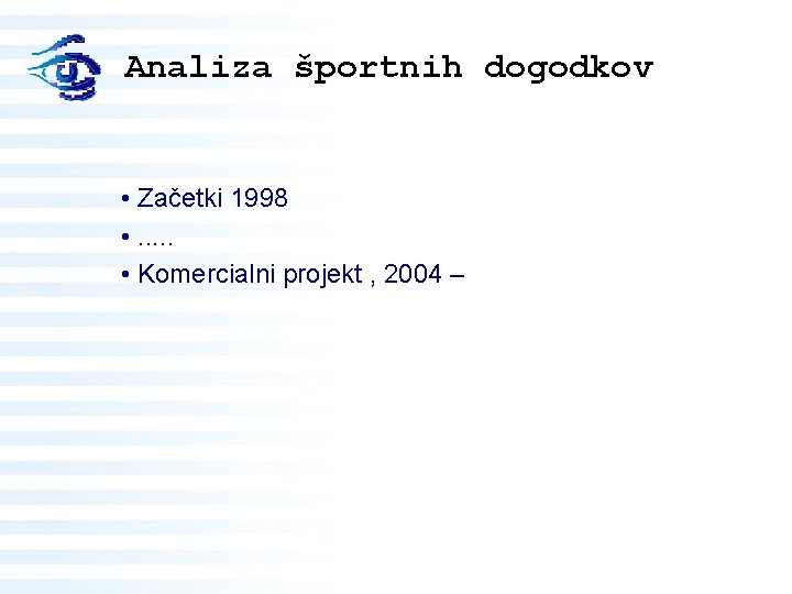 Analiza športnih dogodkov • Začetki 1998 • . . . • Komercialni projekt ,