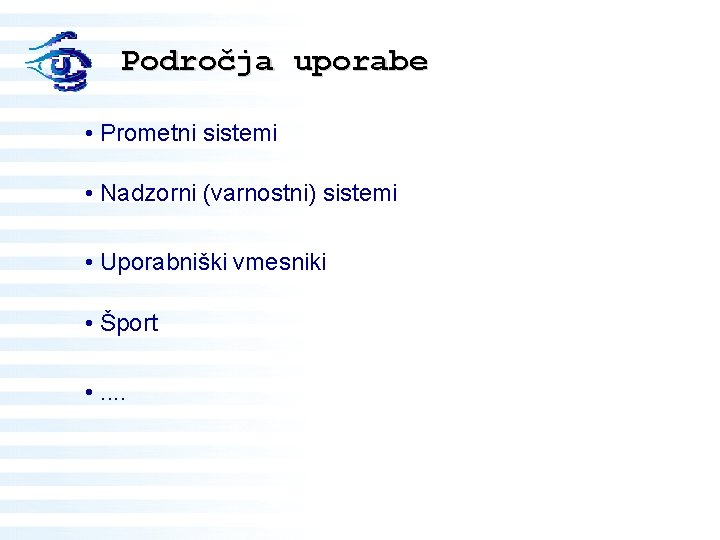 Področja uporabe • Prometni sistemi • Nadzorni (varnostni) sistemi • Uporabniški vmesniki • Šport