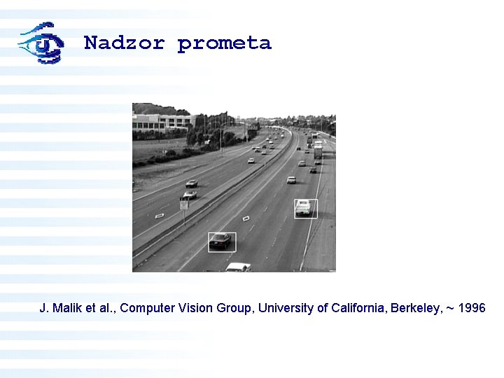 Nadzor prometa J. Malik et al. , Computer Vision Group, University of California, Berkeley,