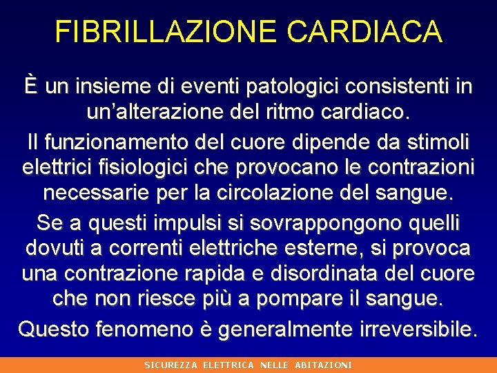 FIBRILLAZIONE CARDIACA È un insieme di eventi patologici consistenti in un’alterazione del ritmo cardiaco.