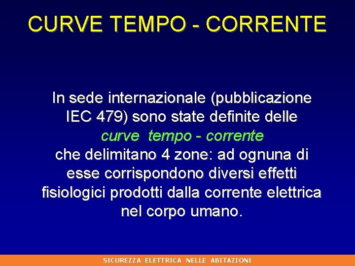 CURVE TEMPO - CORRENTE In sede internazionale (pubblicazione IEC 479) sono state definite delle