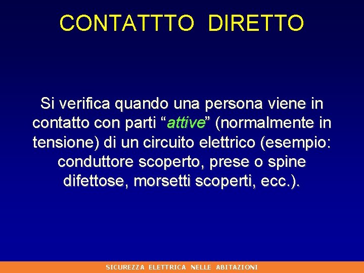 CONTATTTO DIRETTO Si verifica quando una persona viene in contatto con parti “attive” (normalmente