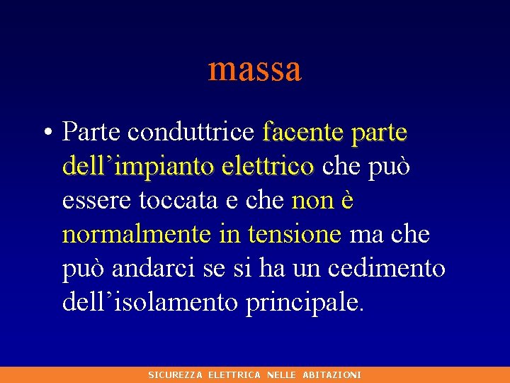 massa • Parte conduttrice facente parte dell’impianto elettrico che può dell’impianto elettrico essere toccata