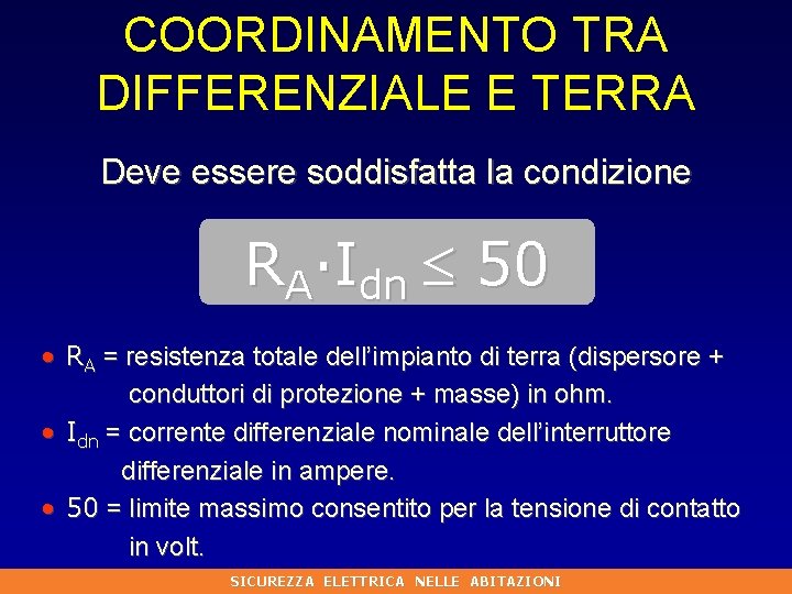 COORDINAMENTO TRA DIFFERENZIALE E TERRA Deve essere soddisfatta la condizione RA·Idn 50 • RA