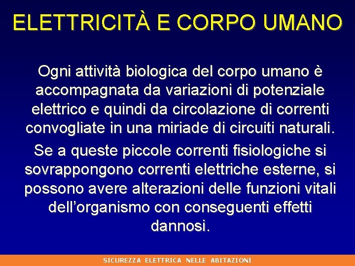 ELETTRICITÀ E CORPO UMANO Ogni attività biologica del corpo umano è accompagnata da variazioni