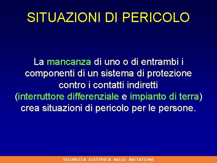 SITUAZIONI DI PERICOLO La mancanza di uno o di entrambi i componenti di un