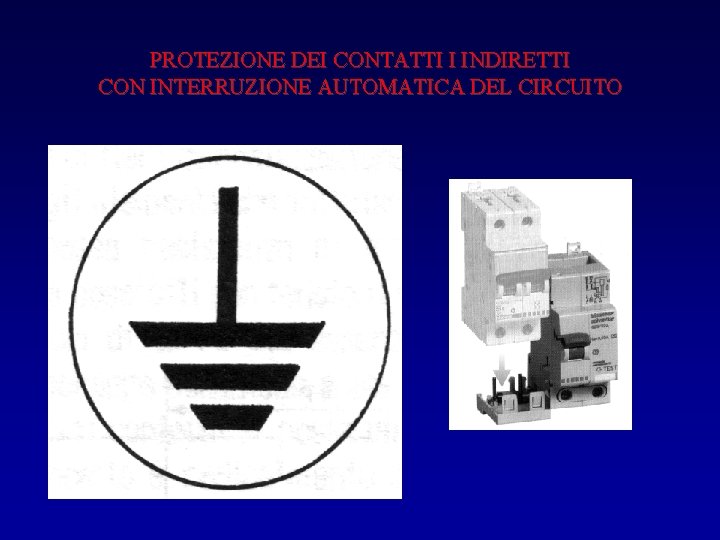 PROTEZIONE DEI CONTATTI I INDIRETTI CON INTERRUZIONE AUTOMATICA DEL CIRCUITO 