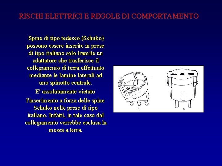 RISCHI ELETTRICI E REGOLE DI COMPORTAMENTO Spine di tipo tedesco (Schuko) possono essere inserite