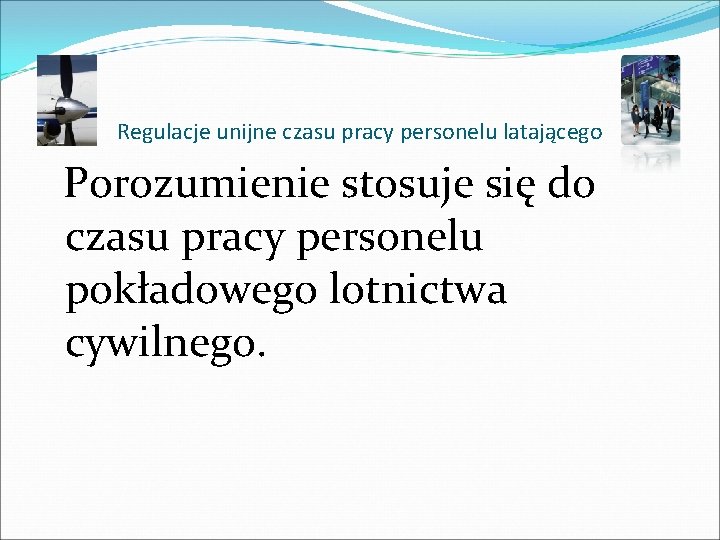 Regulacje unijne czasu pracy personelu latającego Porozumienie stosuje się do czasu pracy personelu pokładowego