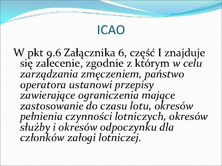ICAO W pkt 9. 6 Załącznika 6, część I znajduje się zalecenie, zgodnie z