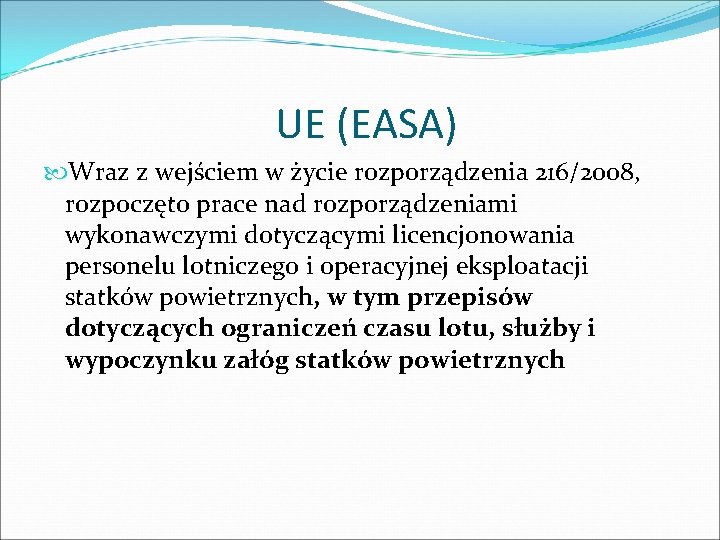 UE (EASA) Wraz z wejściem w życie rozporządzenia 216/2008, rozpoczęto prace nad rozporządzeniami wykonawczymi