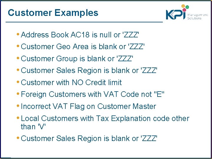 Customer Examples • Address Book AC 18 is null or 'ZZZ' • Customer Geo