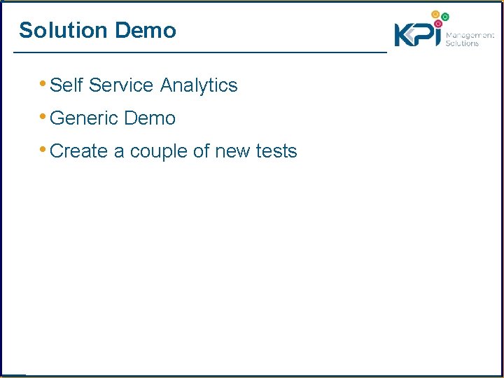 Solution Demo • Self Service Analytics • Generic Demo • Create a couple of