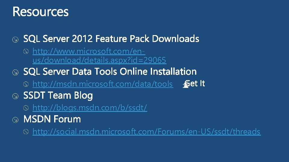 http: //www. microsoft. com/enus/download/details. aspx? id=29065 http: //msdn. microsoft. com/data/tools http: //blogs. msdn. com/b/ssdt/