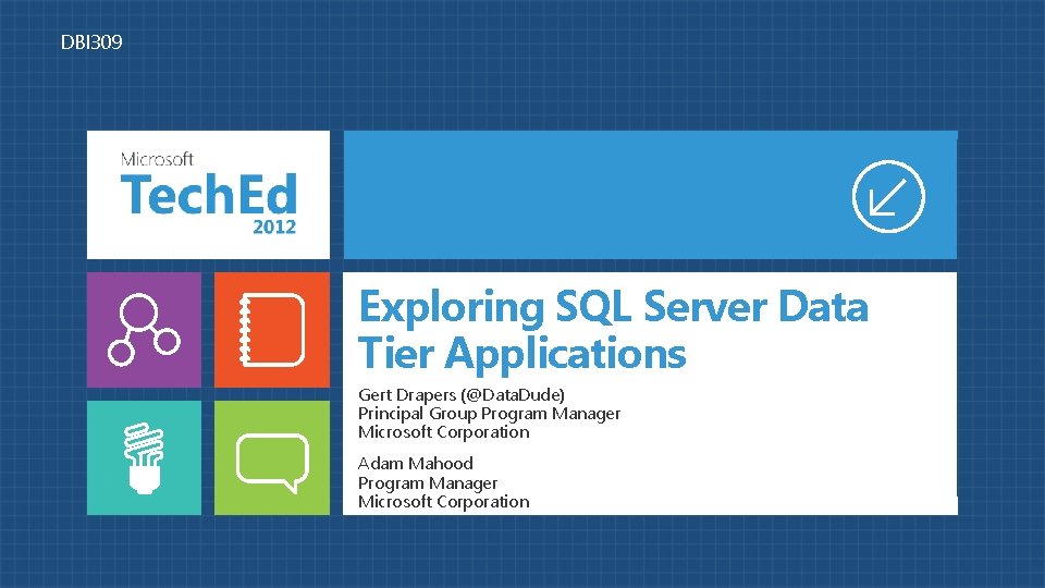 DBI 309 Exploring SQL Server Data Tier Applications Gert Drapers (@Data. Dude) Principal Group