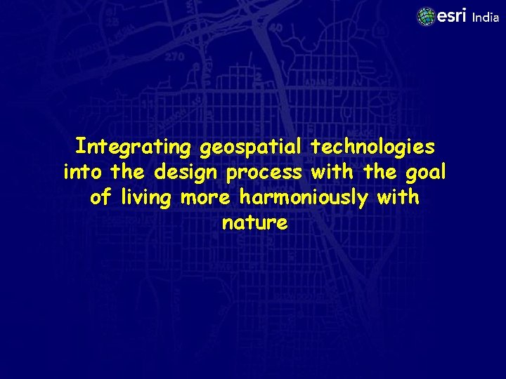 Integrating geospatial technologies into the design process with the goal of living more harmoniously