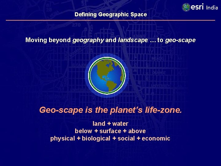 Defining Geographic Space Moving beyond geography and landscape … to geo-scape Geo-scape is the