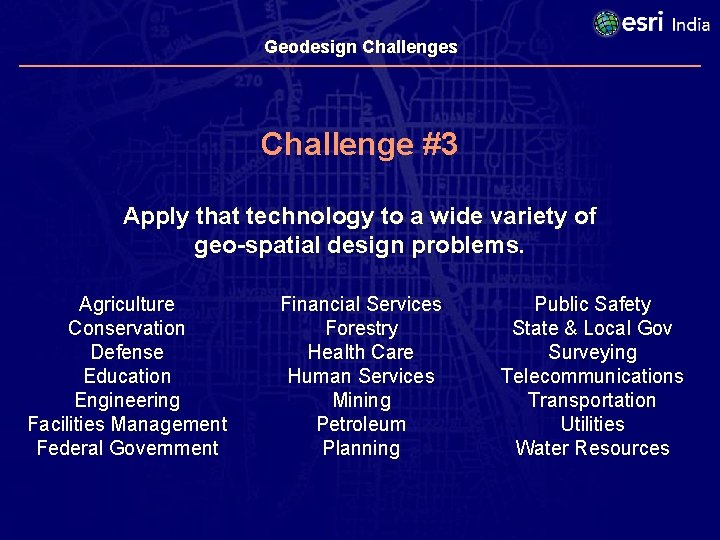 Geodesign Challenges Challenge #3 Apply that technology to a wide variety of geo-spatial design