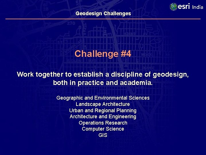 Geodesign Challenges Challenge #4 Work together to establish a discipline of geodesign, both in