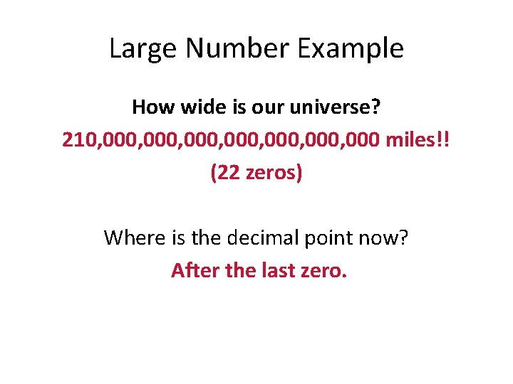 Large Number Example How wide is our universe? 210, 000, 000, 000 miles!! (22