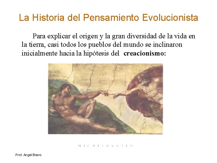 La Historia del Pensamiento Evolucionista Para explicar el origen y la gran diversidad de