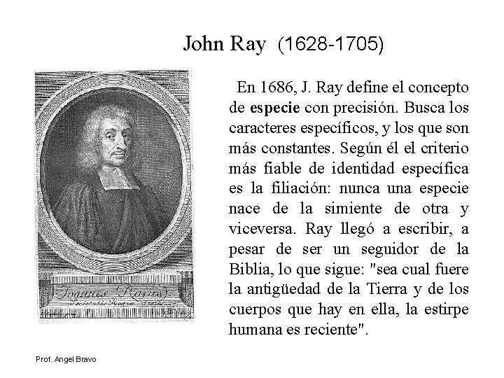John Ray (1628 -1705) En 1686, J. Ray define el concepto de especie con