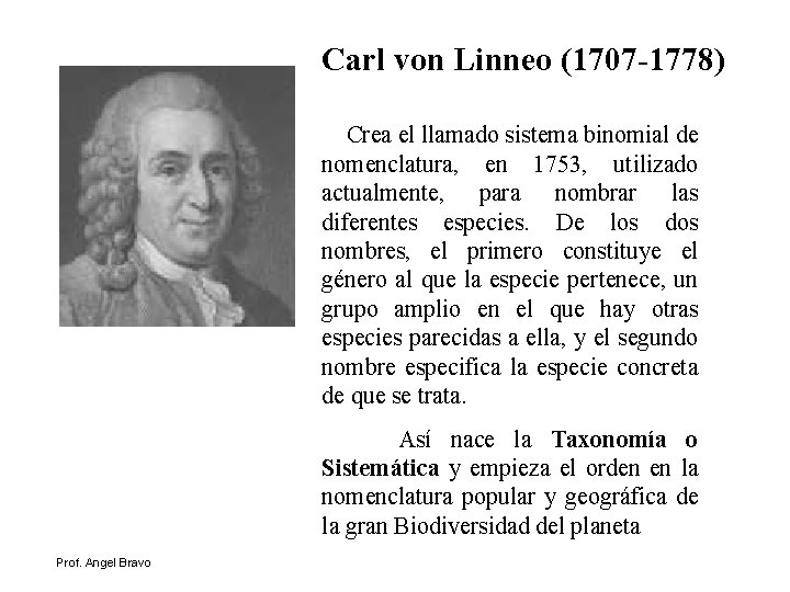 Carl von Linneo (1707 -1778) Crea el llamado sistema binomial de nomenclatura, en 1753,