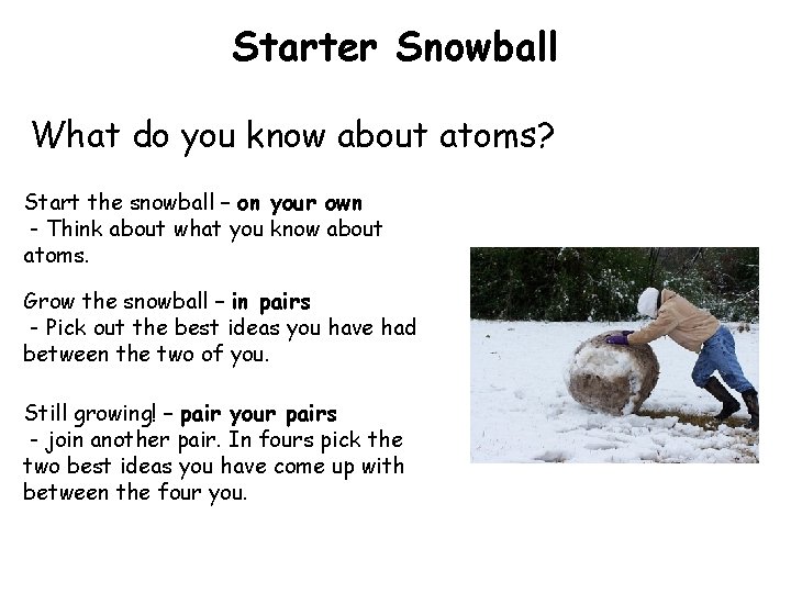 Starter Snowball What do you know about atoms? Start the snowball – on your