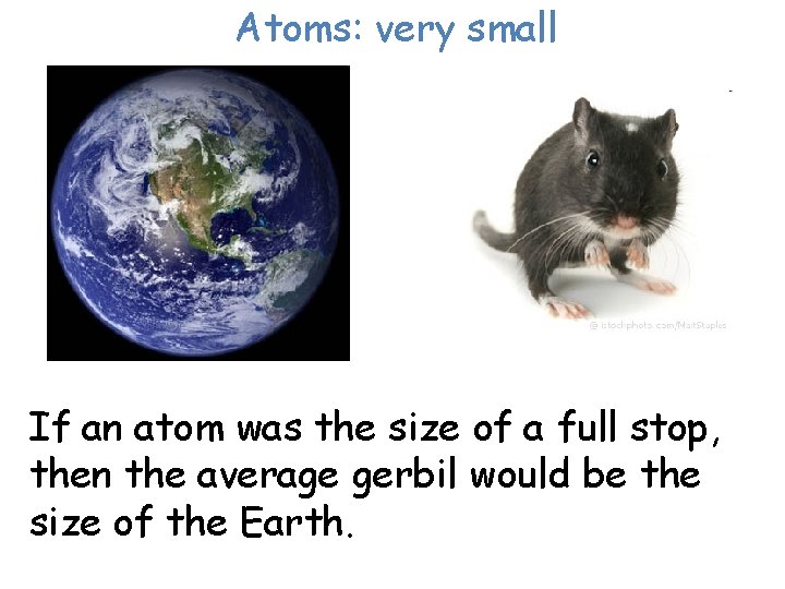 Atoms: very small If an atom was the size of a full stop, then