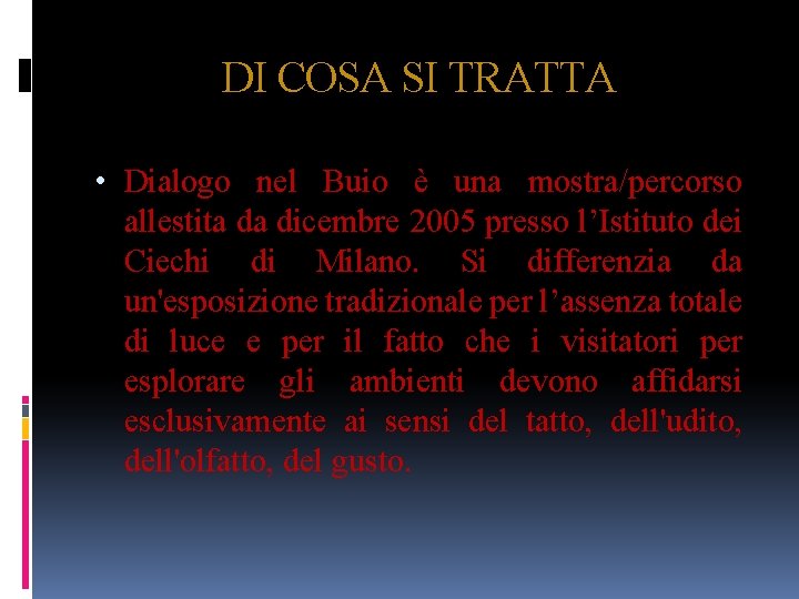 DI COSA SI TRATTA • Dialogo nel Buio è una mostra/percorso allestita da dicembre