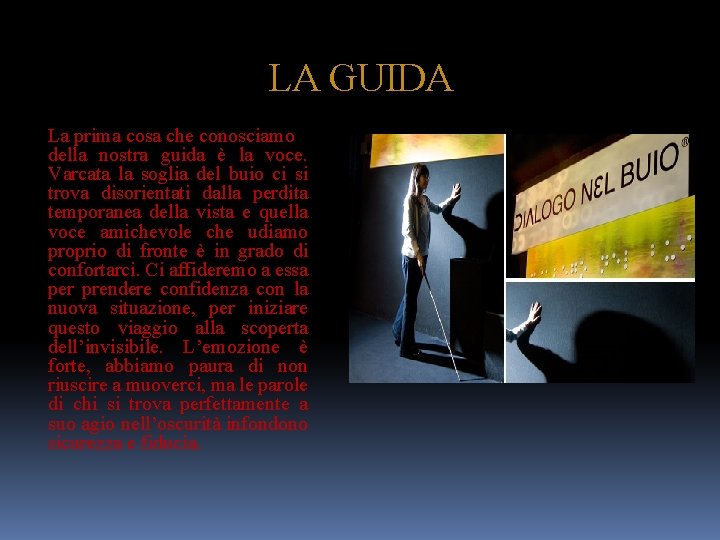 LA GUIDA La prima cosa che conosciamo della nostra guida è la voce. Varcata